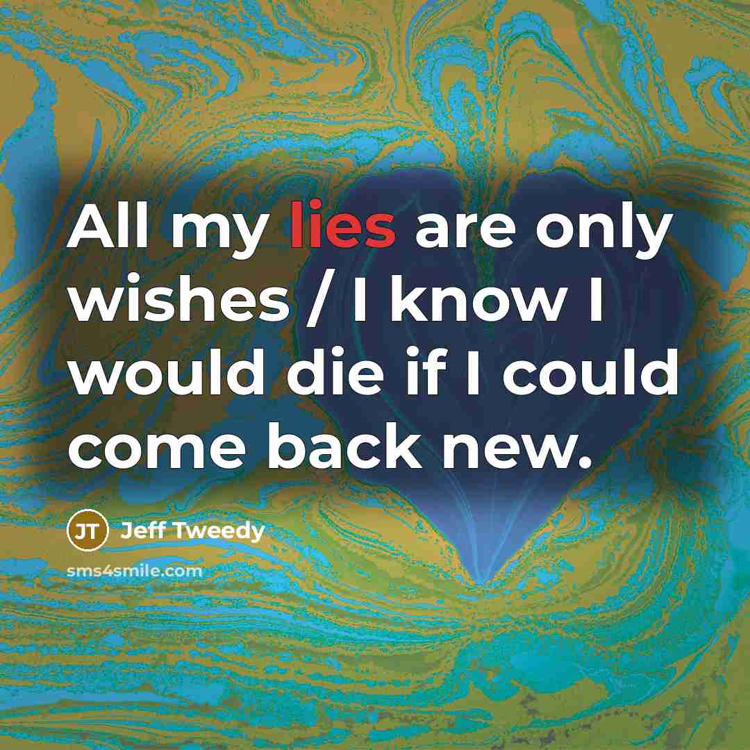 “All my lies are only wishes / I know I…” quote by Jeff Tweedy