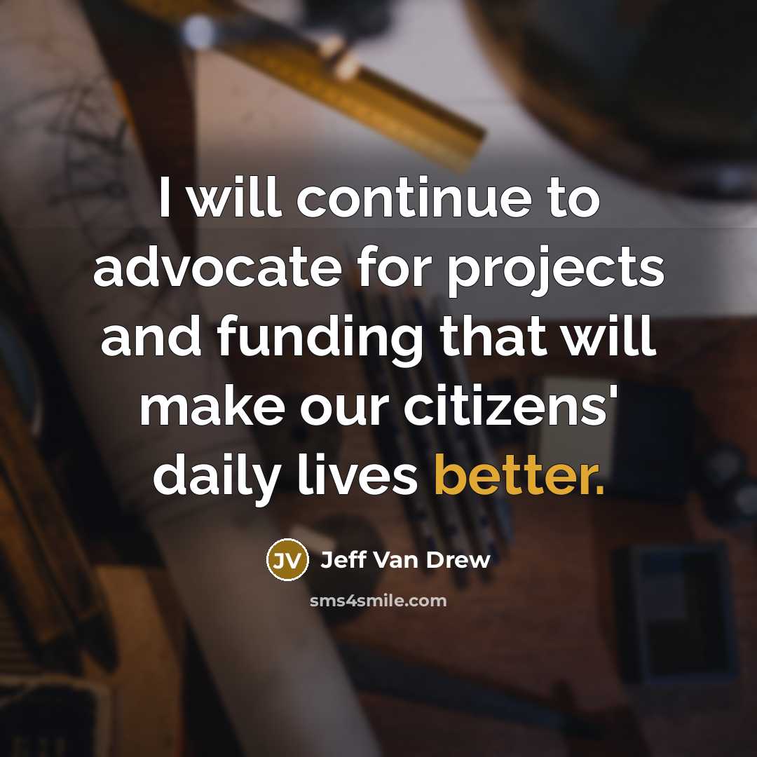 “I will continue to advocate for projects and funding that will make our citizens' daily lives better.” quote by Jeff Van Drew