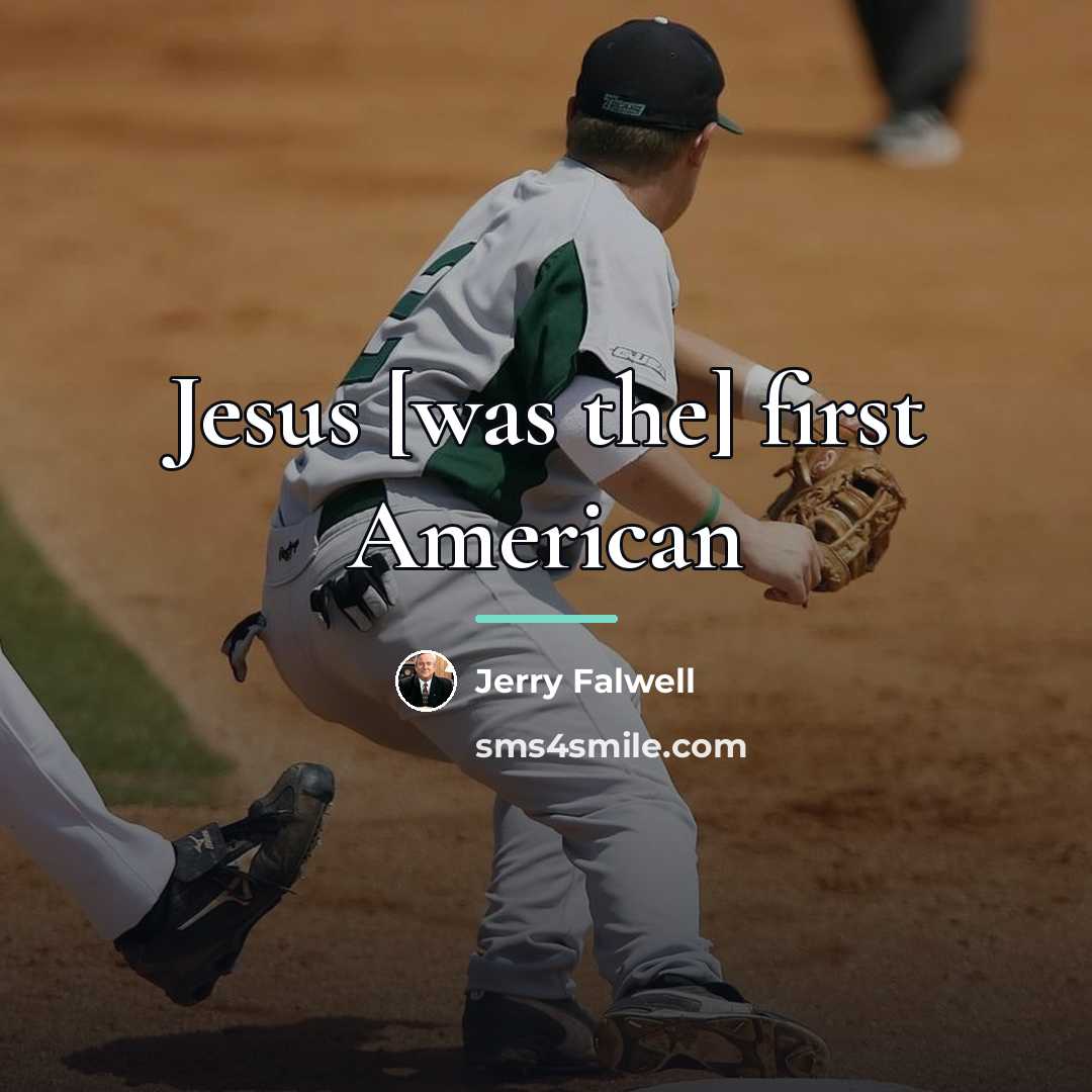 “Jesus [was the] first American…” quote by Jerry Falwell