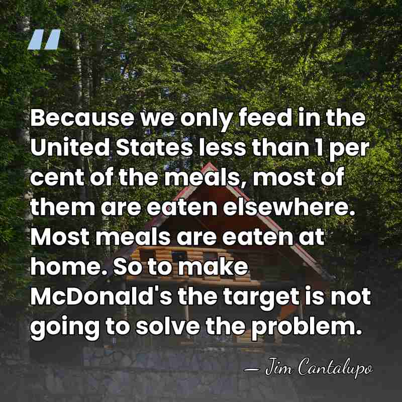 Because we only feed in the United States less than 1 per&hellip; - Jim Cantalupo