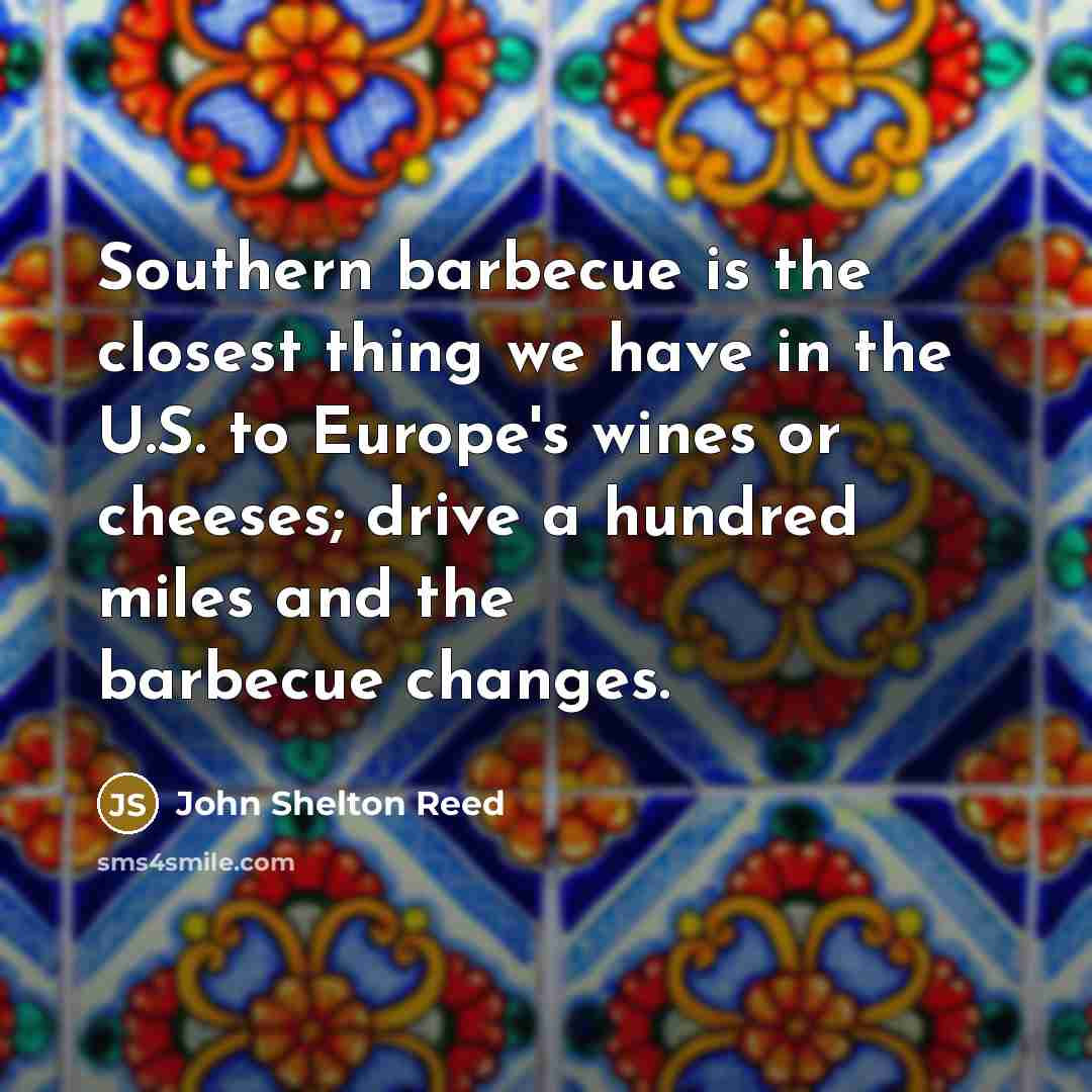 “Southern barbecue is the closest thing we have in the…” quote by John Shelton Reed