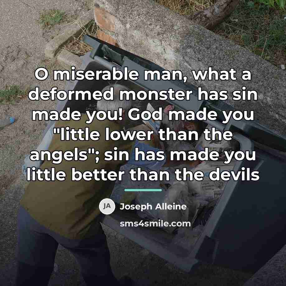 “O miserable man, what a deformed monster has sin made…” quote by Joseph Alleine