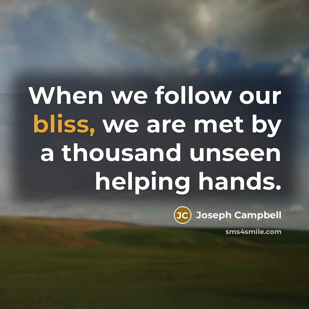 “When we follow our bliss, we are met by a…” quote by Joseph Campbell