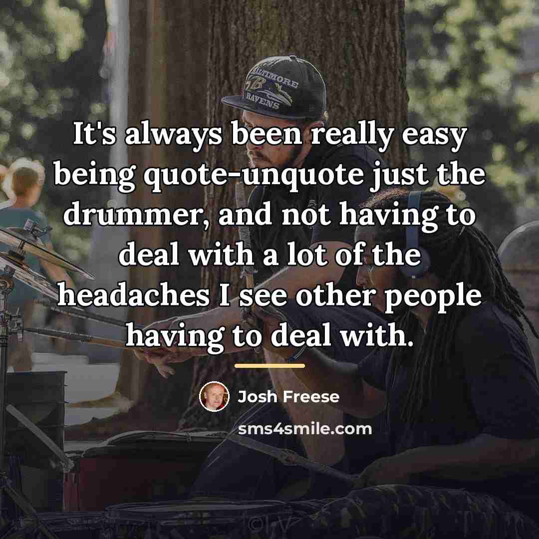 “It's always been really easy being quote-unquote just the drummer,…” quote by Josh Freese