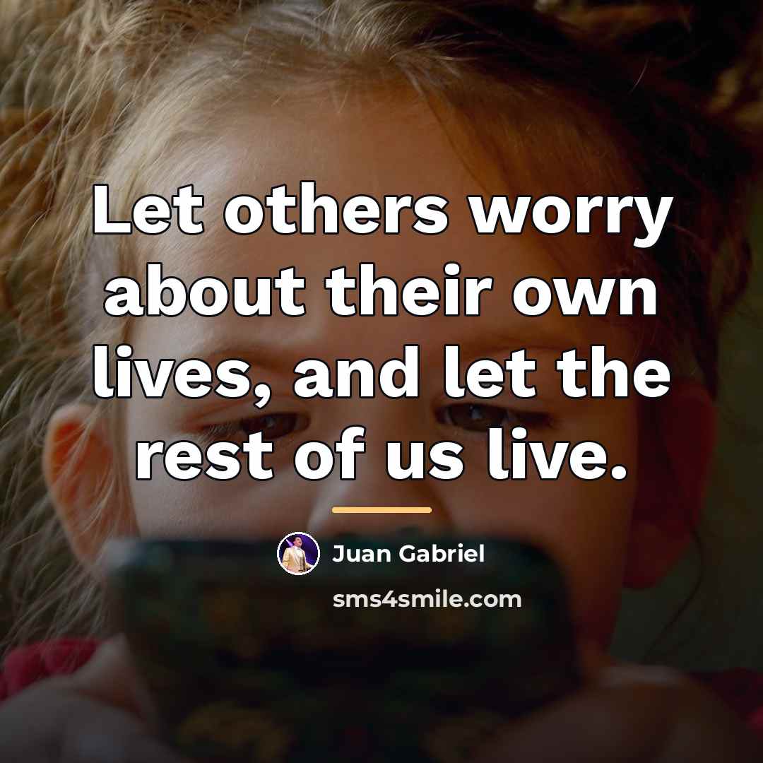 “Let others worry about their own lives, and let the…” quote by Juan Gabriel