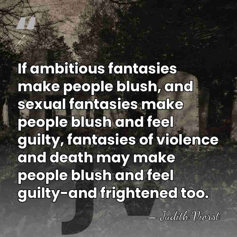 If ambitious fantasies make people blush, and sexual fantasies make people blush&hellip; - Judith Viorst