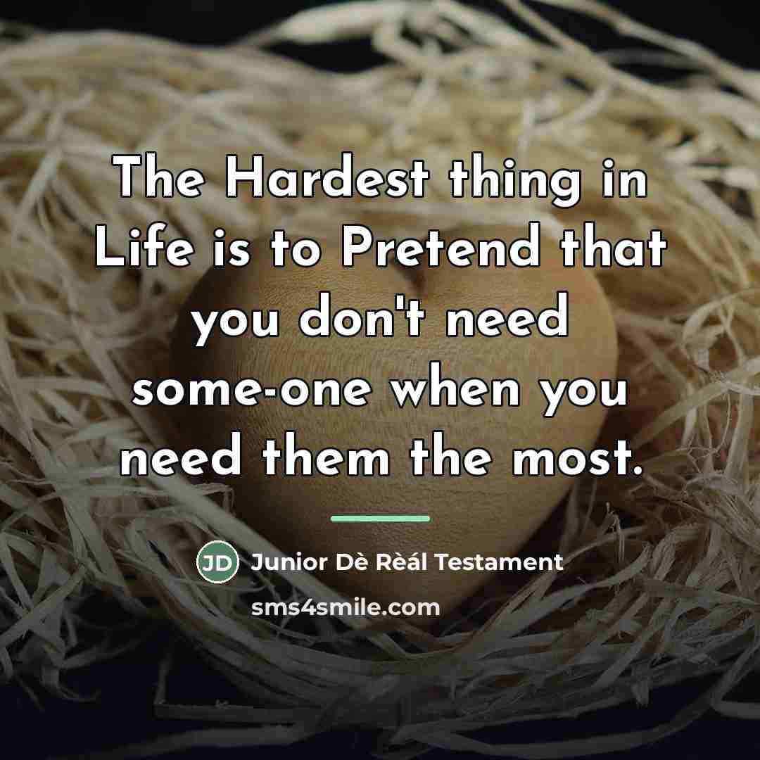 “The Hardest thing in Life is to Pretend that you…” quote by Junior Dè Rèál Testament