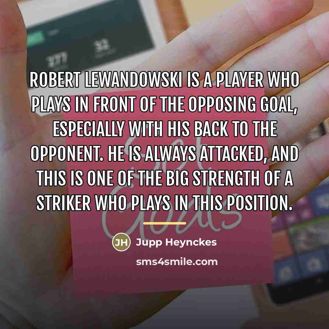 “Robert Lewandowski is a player who plays in front of…” quote by Jupp Heynckes