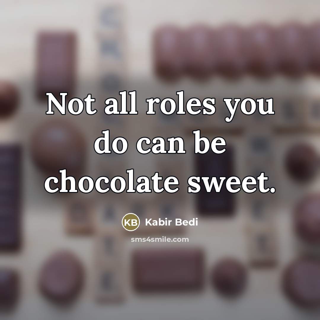 “Not all roles you do can be chocolate sweet.…” quote by Kabir Bedi