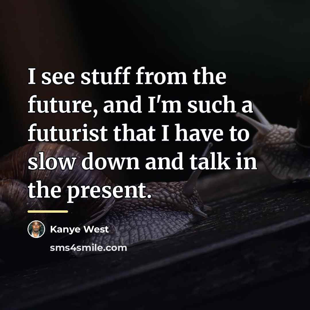 “I see stuff from the future, and I'm such a…” quote by Kanye West