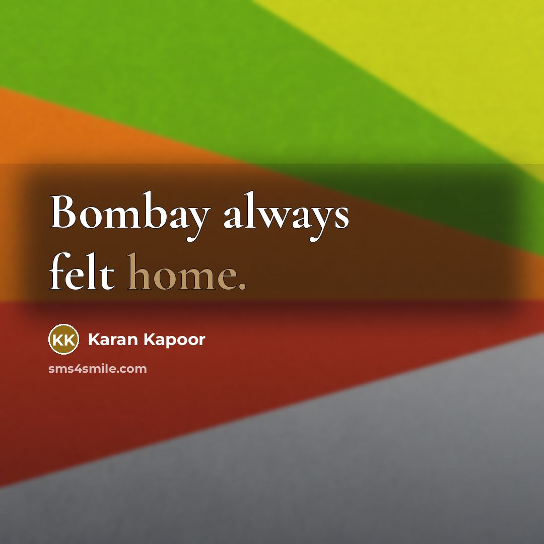 “Bombay always felt home.…” quote by Karan Kapoor