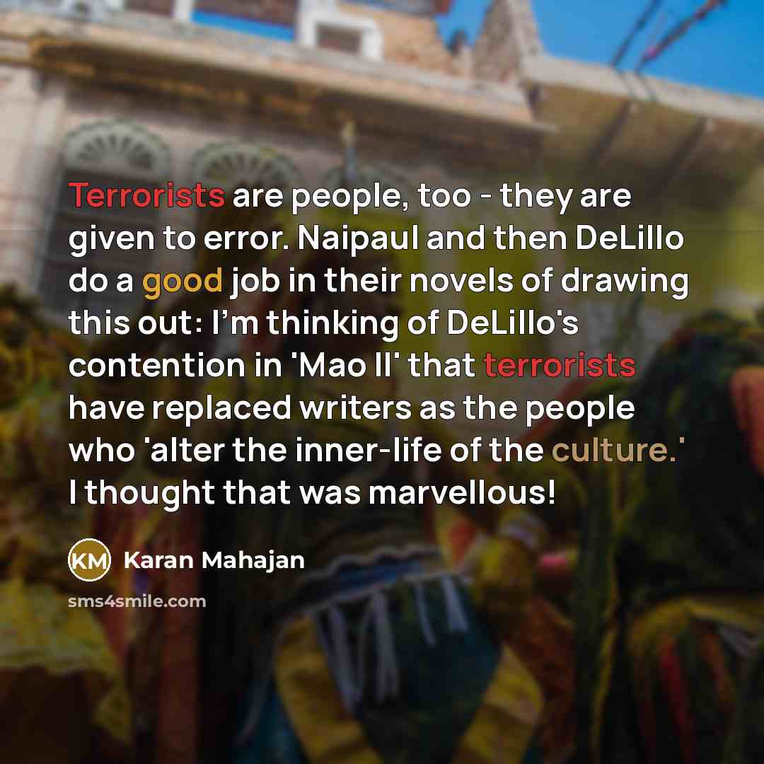 “Terrorists are people, too - they are given to error.…” quote by Karan Mahajan