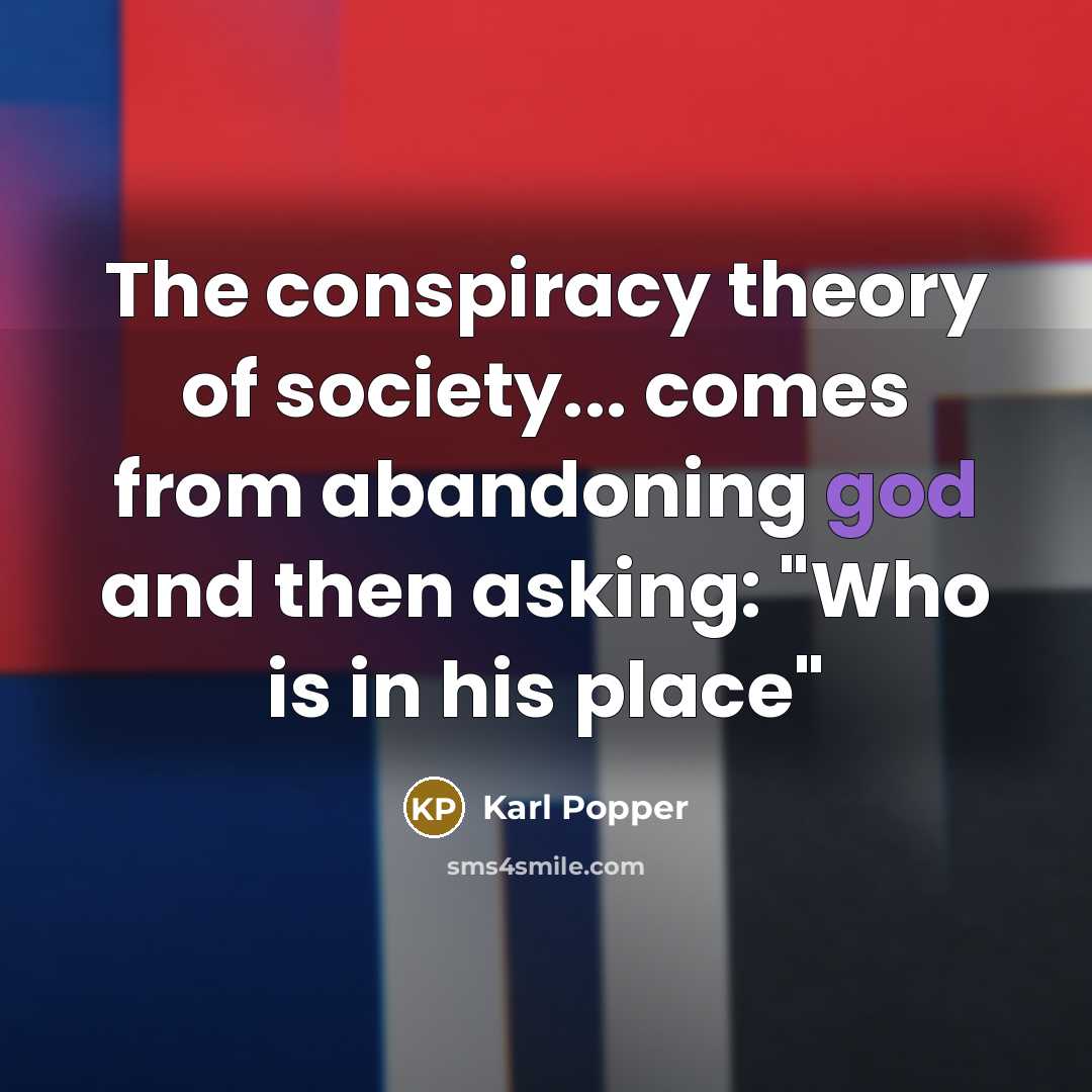 “The conspiracy theory of society... comes from abandoning god and…” quote by Karl Popper