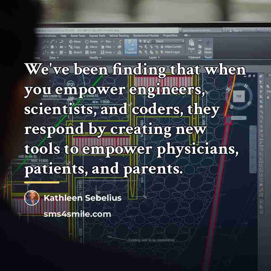 “We've been finding that when you empower engineers, scientists, and…” quote by Kathleen Sebelius