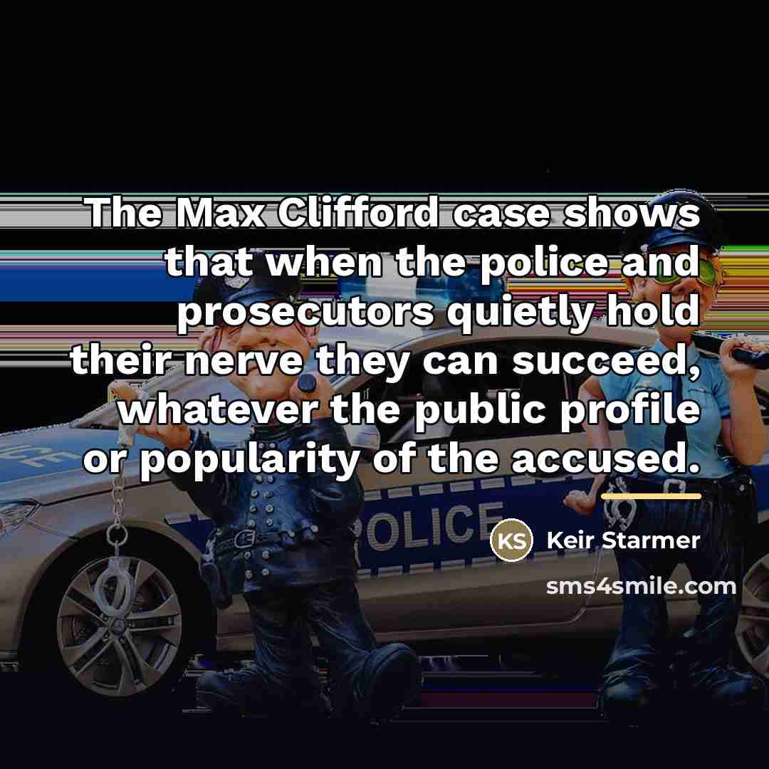“The Max Clifford case shows that when the police and…” quote by Keir Starmer