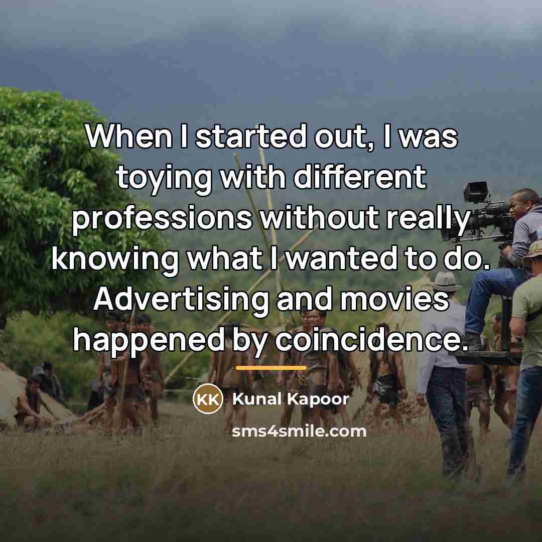 “When I started out, I was toying with different professions…” quote by Kunal Kapoor