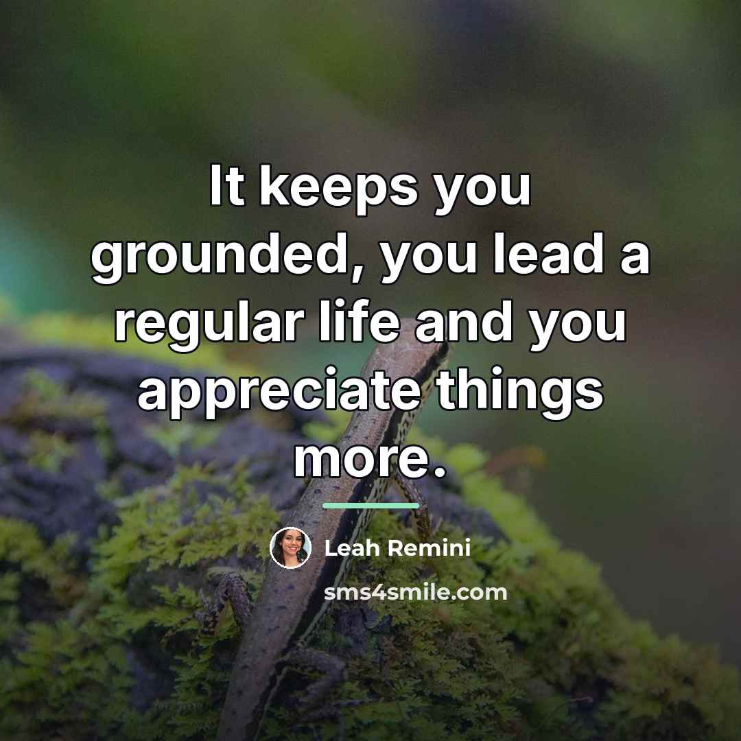 “It keeps you grounded, you lead a regular life and…” quote by Leah Remini