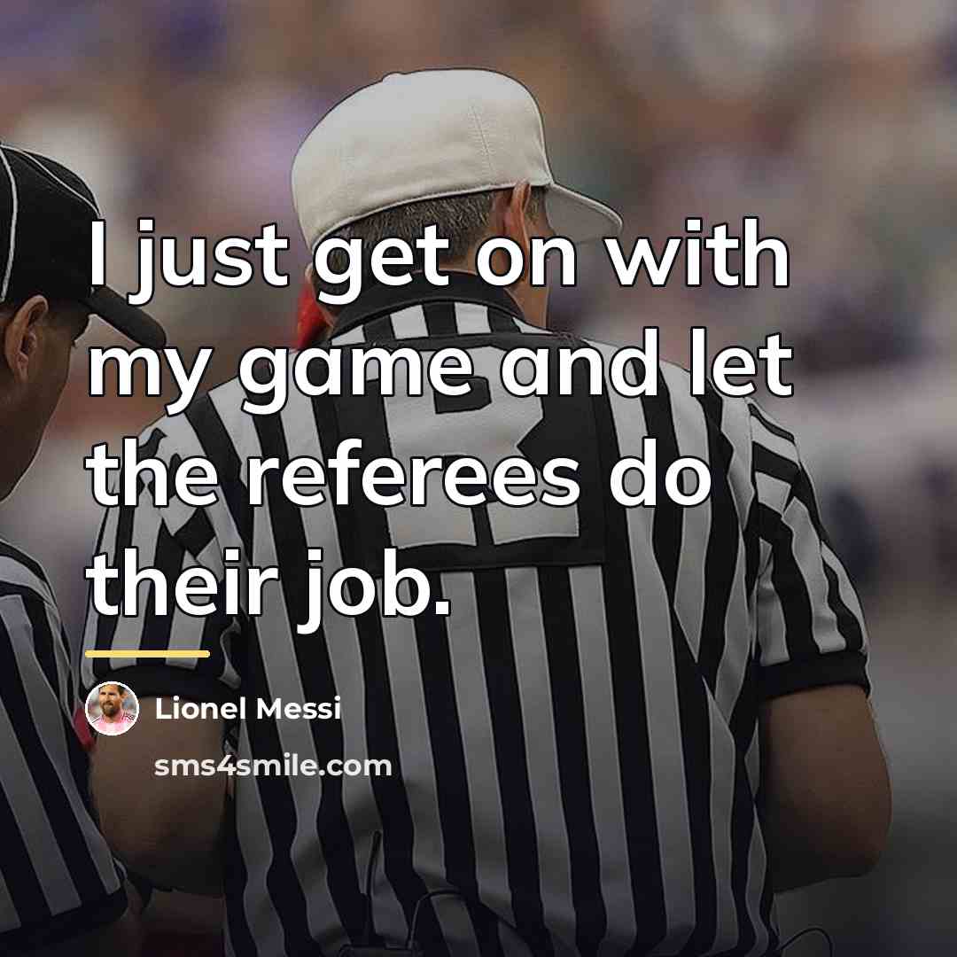“I just get on with my game and let the…” quote by Lionel Messi