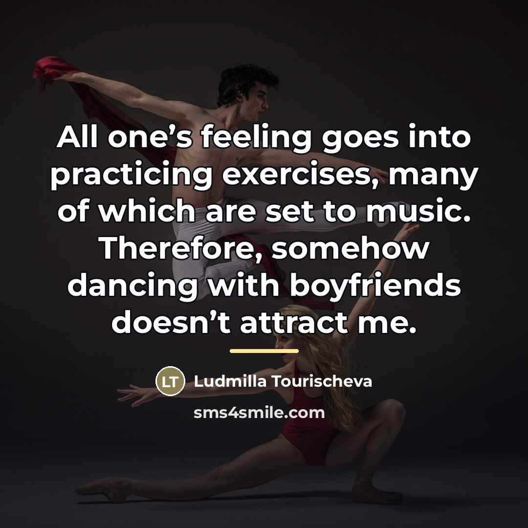“All one’s feeling goes into practicing exercises, many of which…” quote by Ludmilla Tourischeva