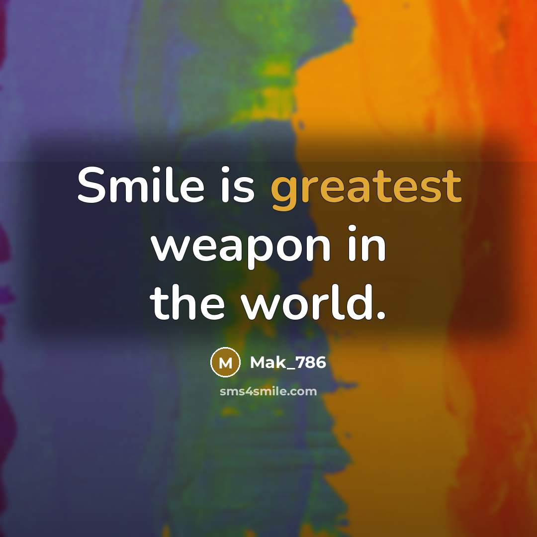 “Smile is greatest weapon in the world.” quote by Mak_786