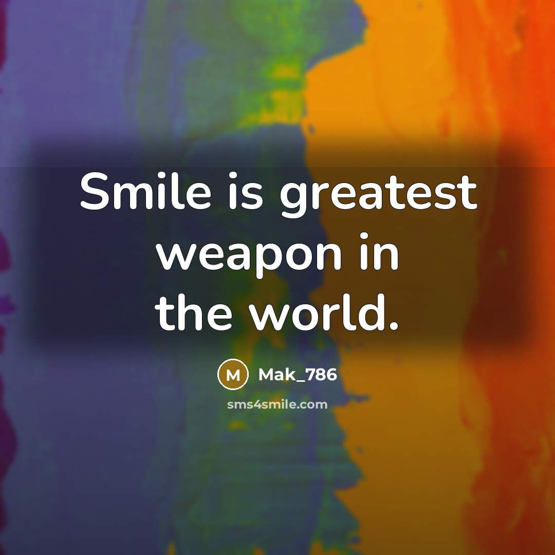 “Smile is greatest weapon in the world.…” quote by Mak_786