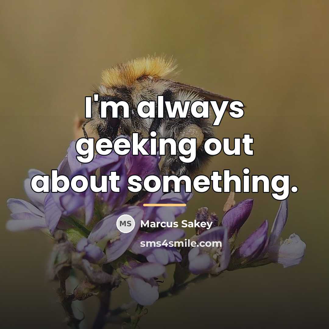 “I'm always geeking out about something.…” quote by Marcus Sakey