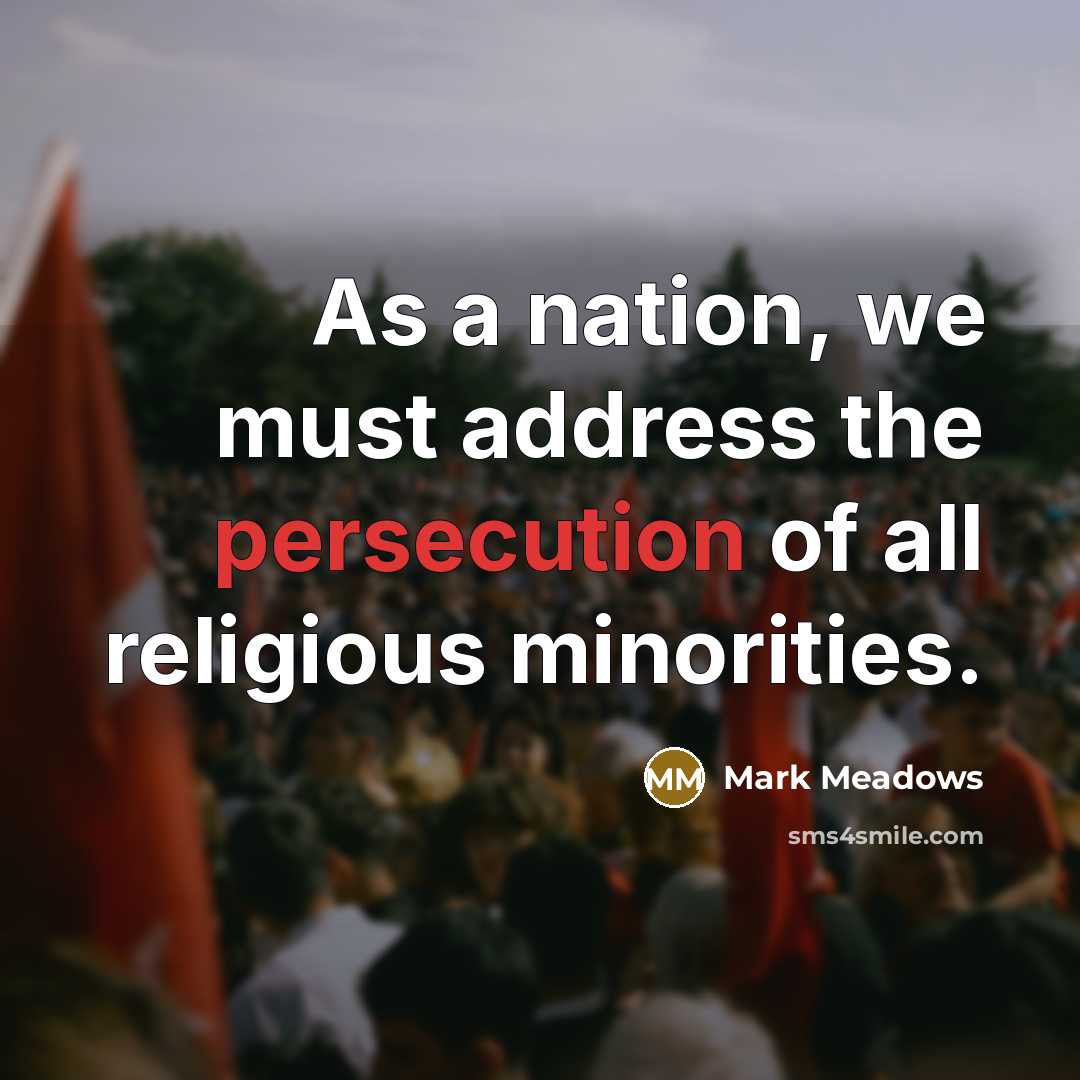 “As a nation, we must address the persecution of all…” quote by Mark Meadows