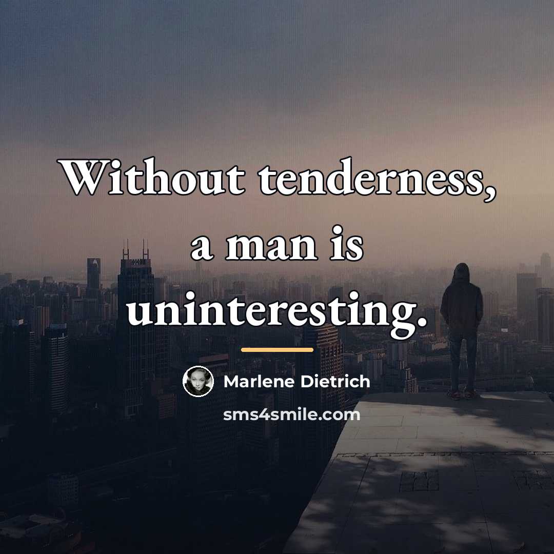 “Without tenderness, a man is uninteresting.…” quote by Marlene Dietrich