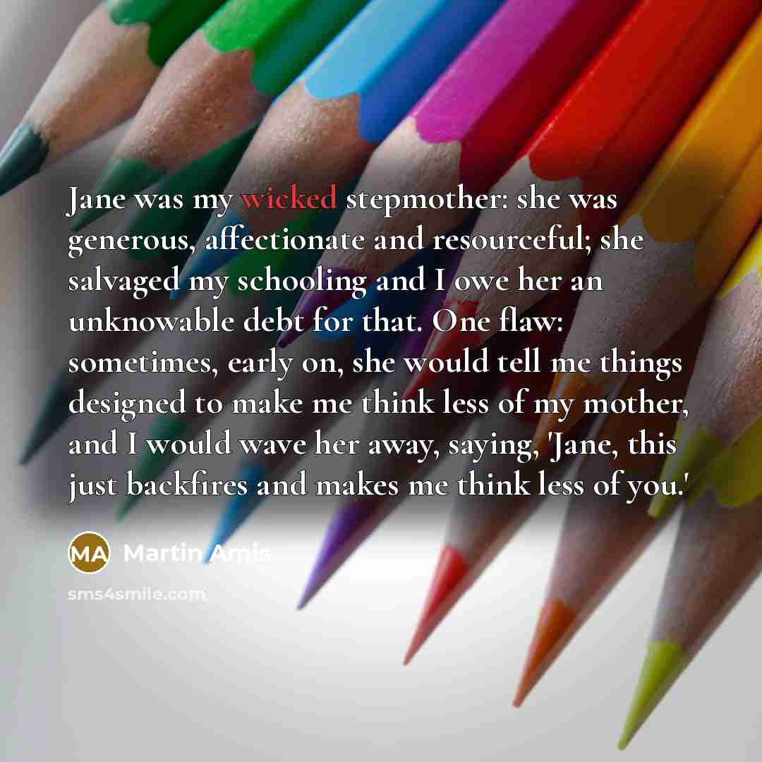“Jane was my wicked stepmother: she was generous, affectionate and…” quote by Martin Amis
