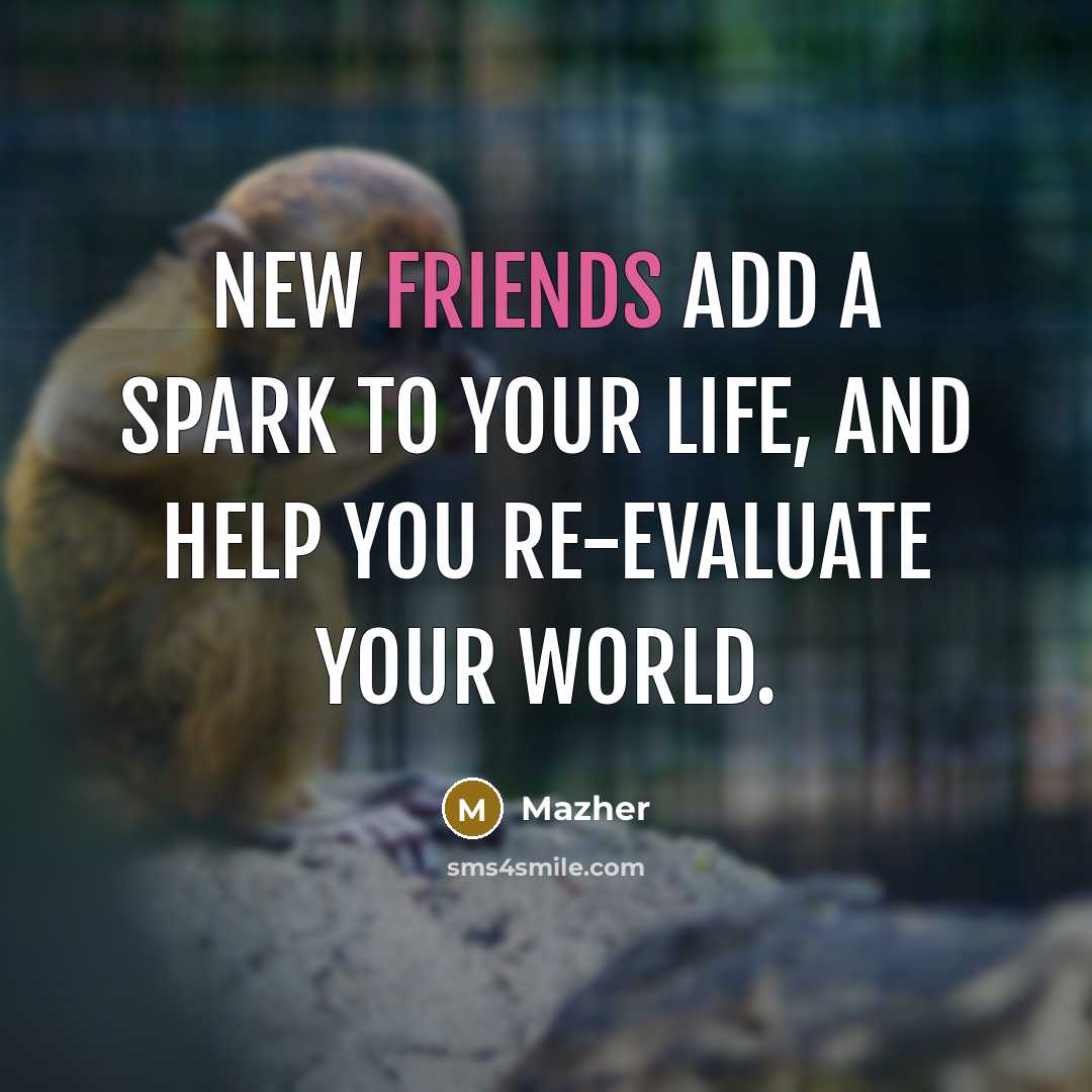 “New friends add a spark to your life, and help…” quote by Mazher