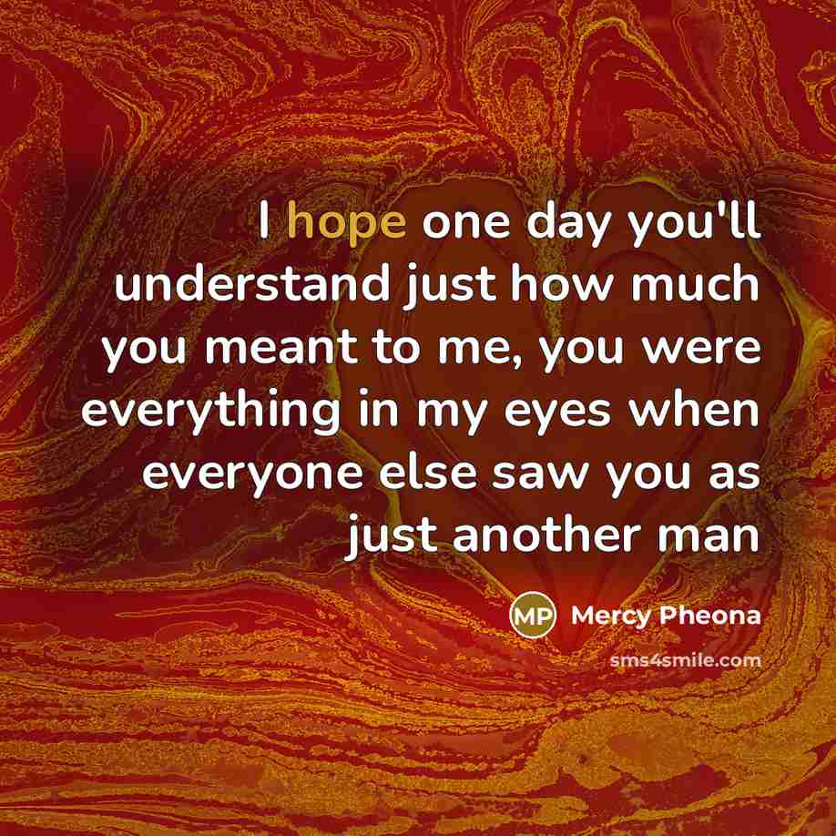 “I hope one day you'll understand just how much you…” quote by Mercy Pheona
