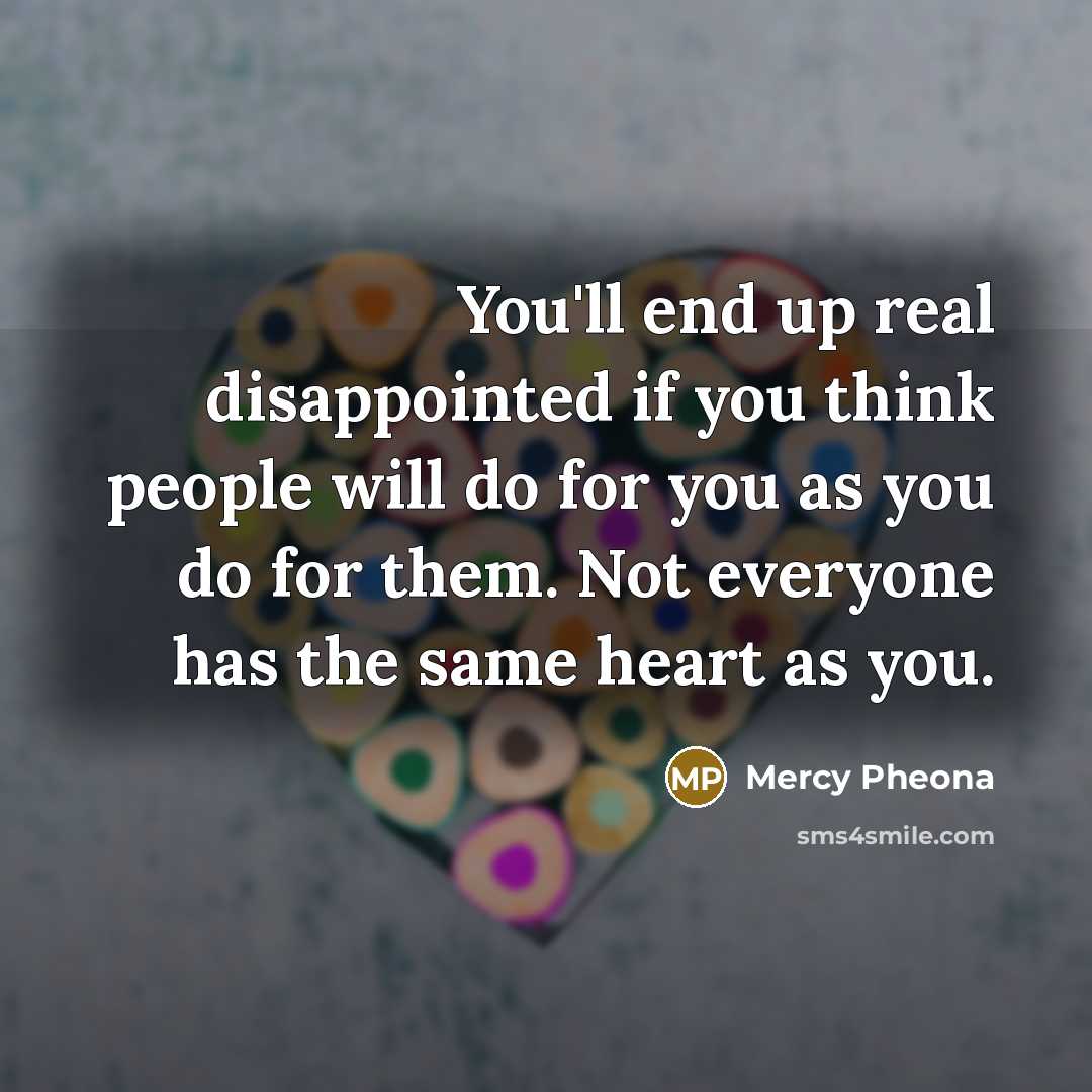 “You'll end up real disappointed if you think people will…” quote by Mercy Pheona