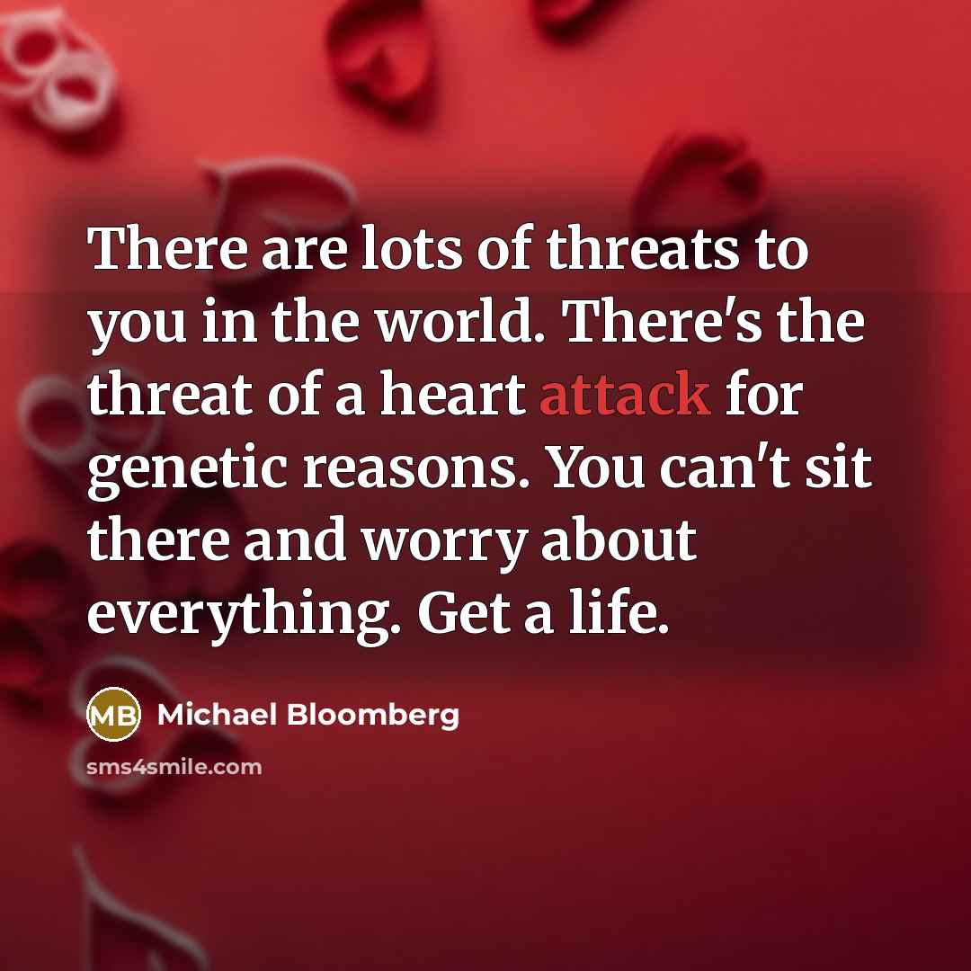 “There are lots of threats to you in the world.…” quote by Michael Bloomberg