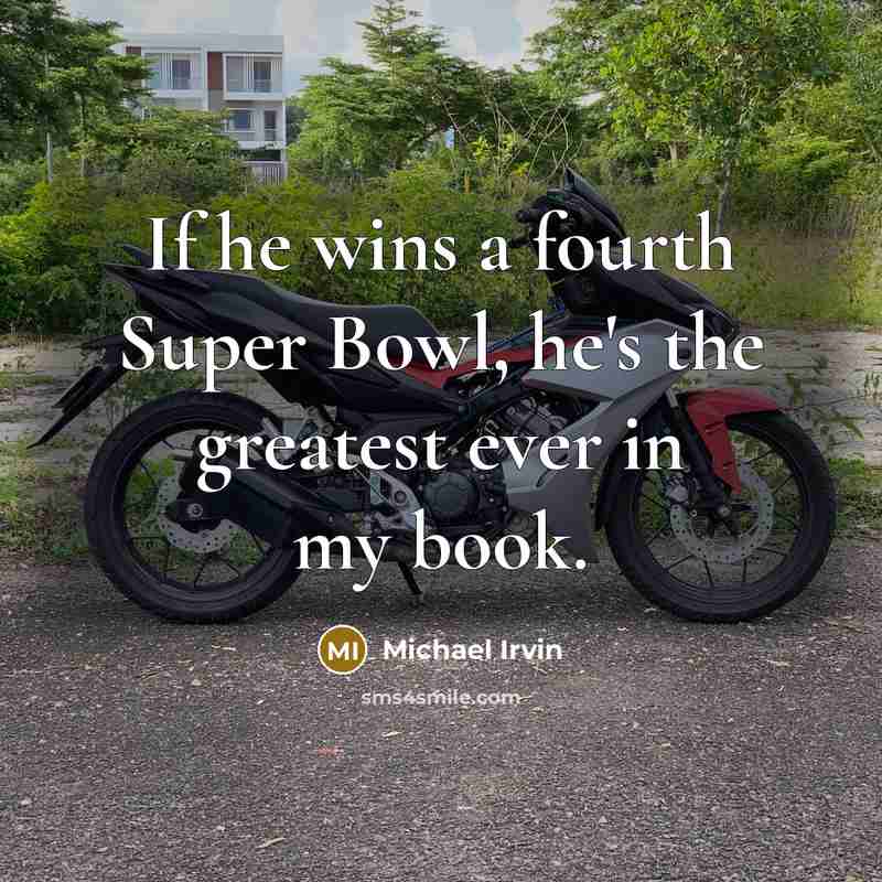 “If he wins a fourth Super Bowl, he's the greatest…” quote by Michael Irvin