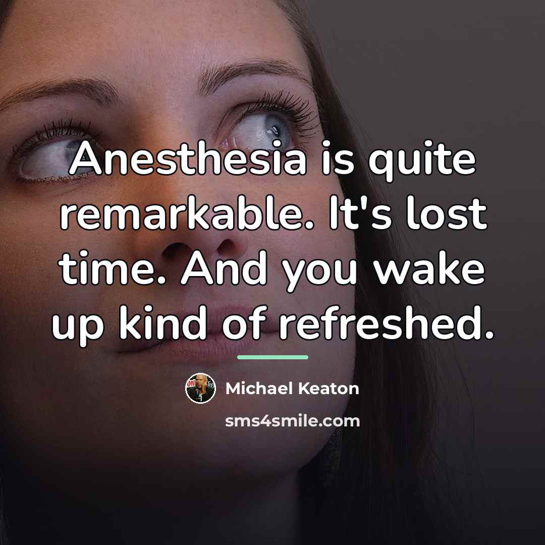 “Anesthesia is quite remarkable. It's lost time. And you wake…” quote by Michael Keaton