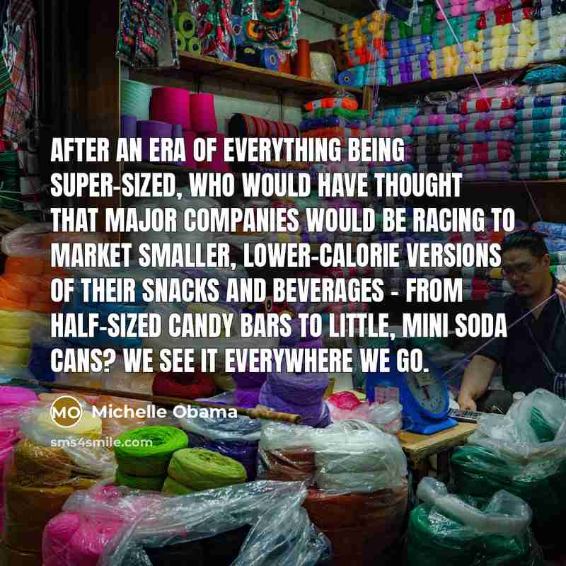 “After an era of everything being super-sized, who would have…” quote by Michelle Obama