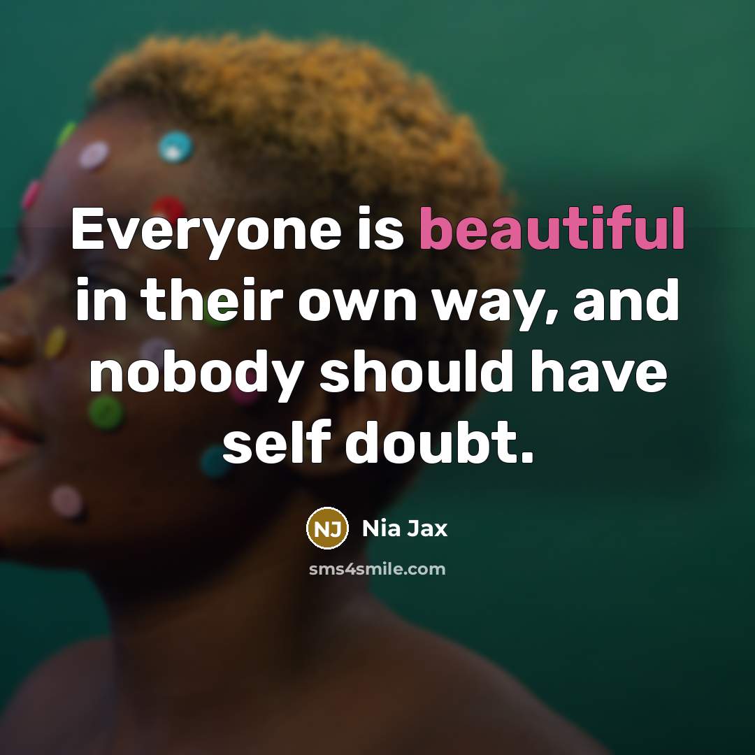 “Everyone is beautiful in their own way, and nobody should…” quote by Nia Jax