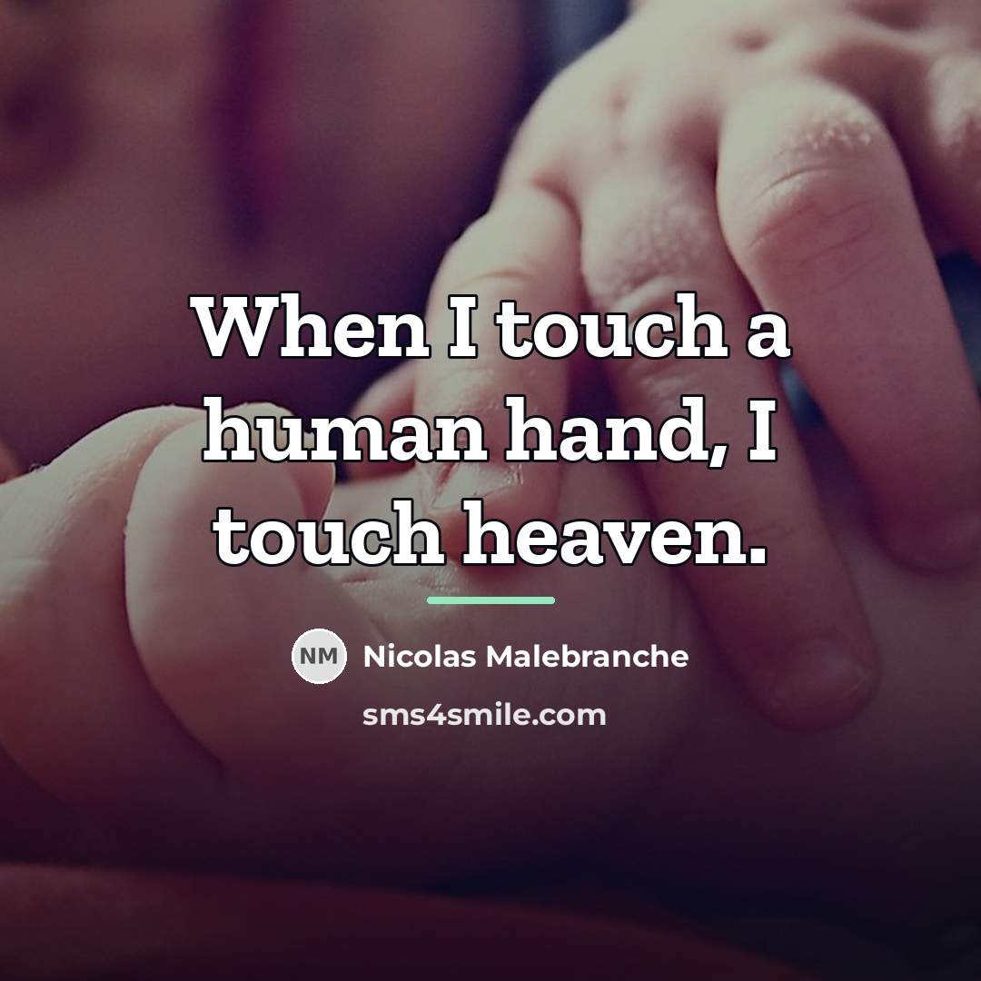 “When I touch a human hand, I touch heaven.…” quote by Nicolas Malebranche