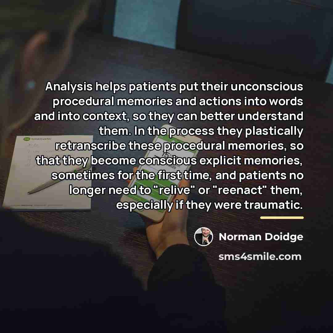 “Analysis helps patients put their unconscious procedural memories and actions…” quote by Norman Doidge