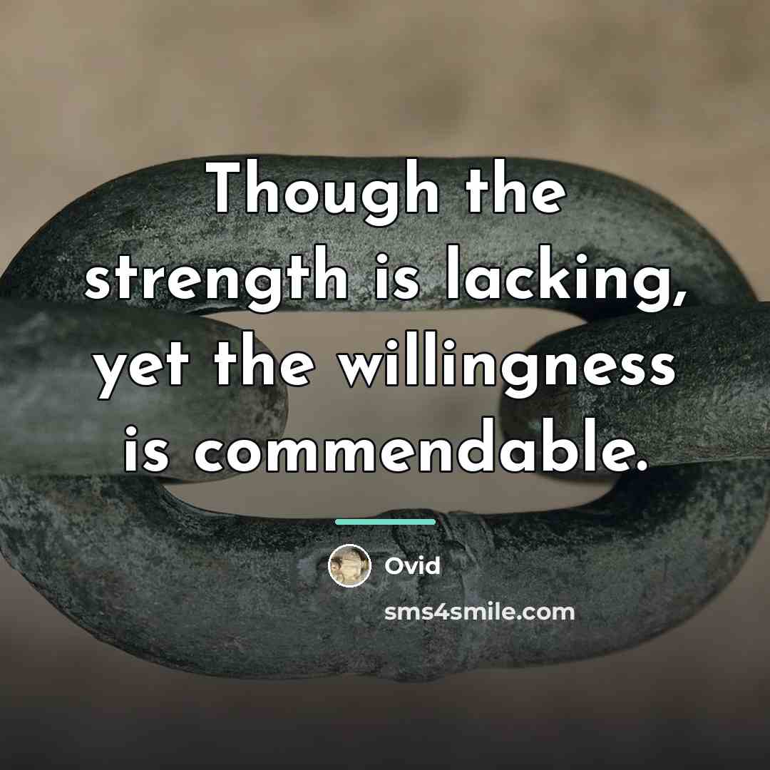 “Though the strength is lacking, yet the willingness is commendable.…” quote by Ovid