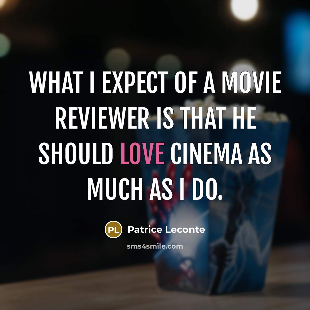 “What I expect of a movie reviewer is that he…” quote by Patrice Leconte