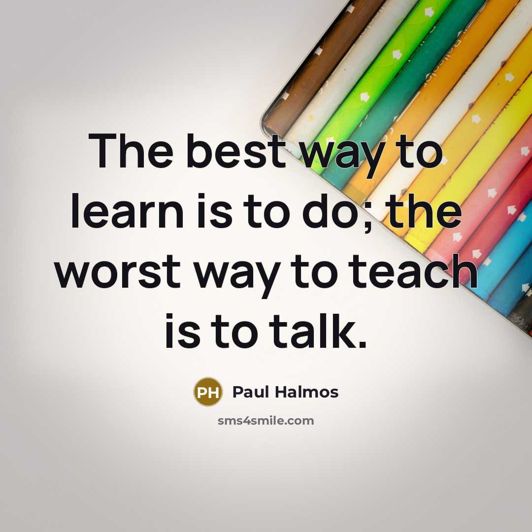 “The best way to learn is to do; the worst…” quote by Paul Halmos