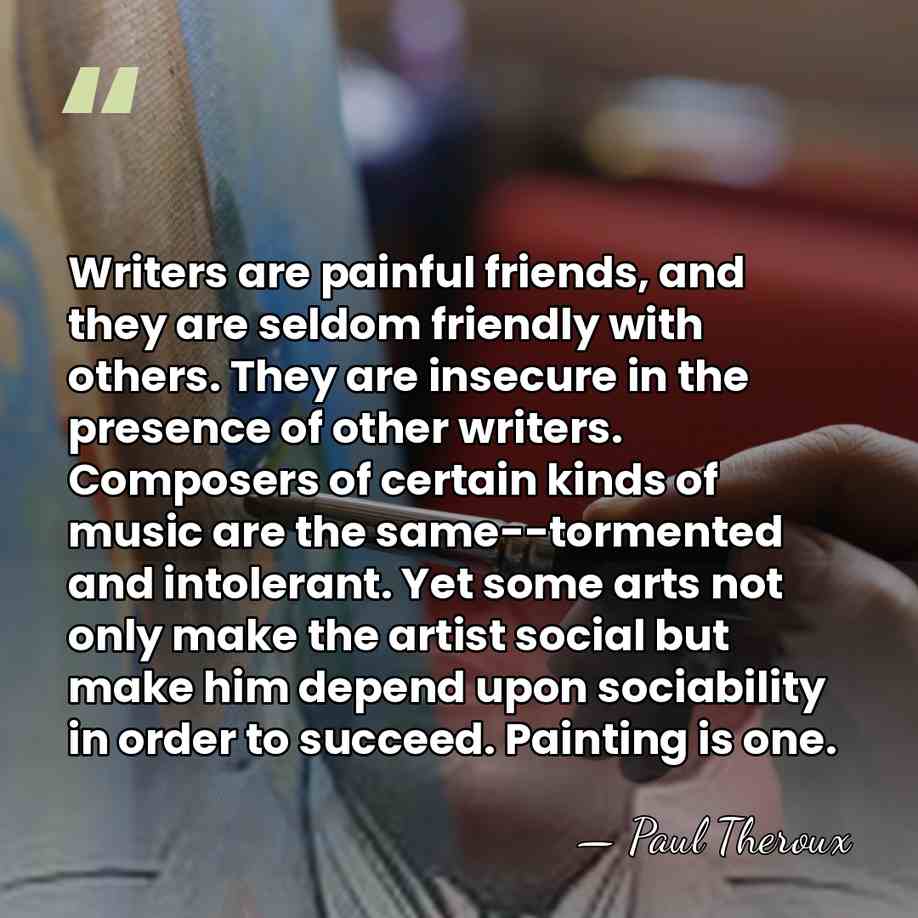 Writers are painful friends, and they are seldom friendly with others. They&hellip; - Paul Theroux