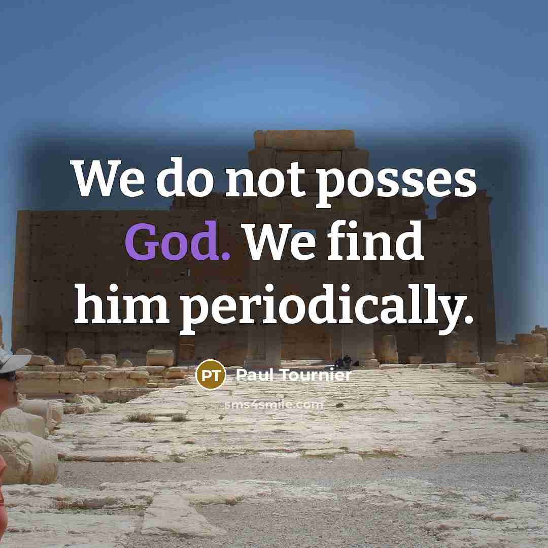“We do not posses God. We find him periodically.…” quote by Paul Tournier