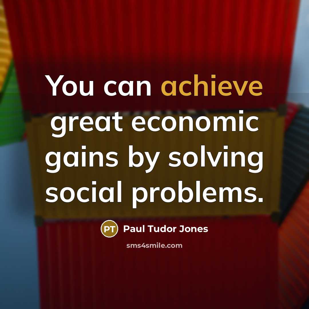 “You can achieve great economic gains by solving social problems.…” quote by Paul Tudor Jones