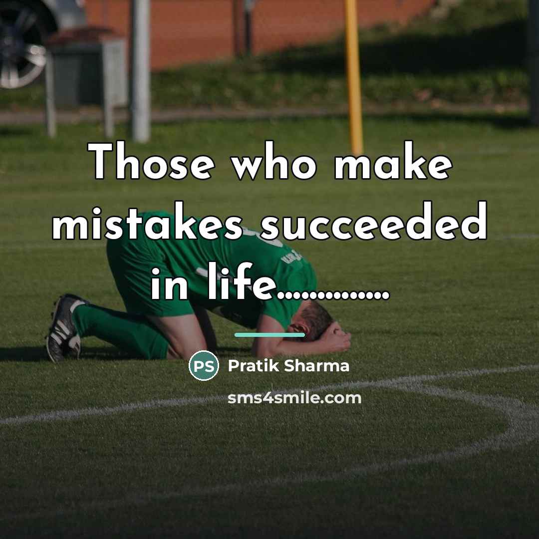“Those who make mistakes succeeded in life..............…” quote by Pratik Sharma