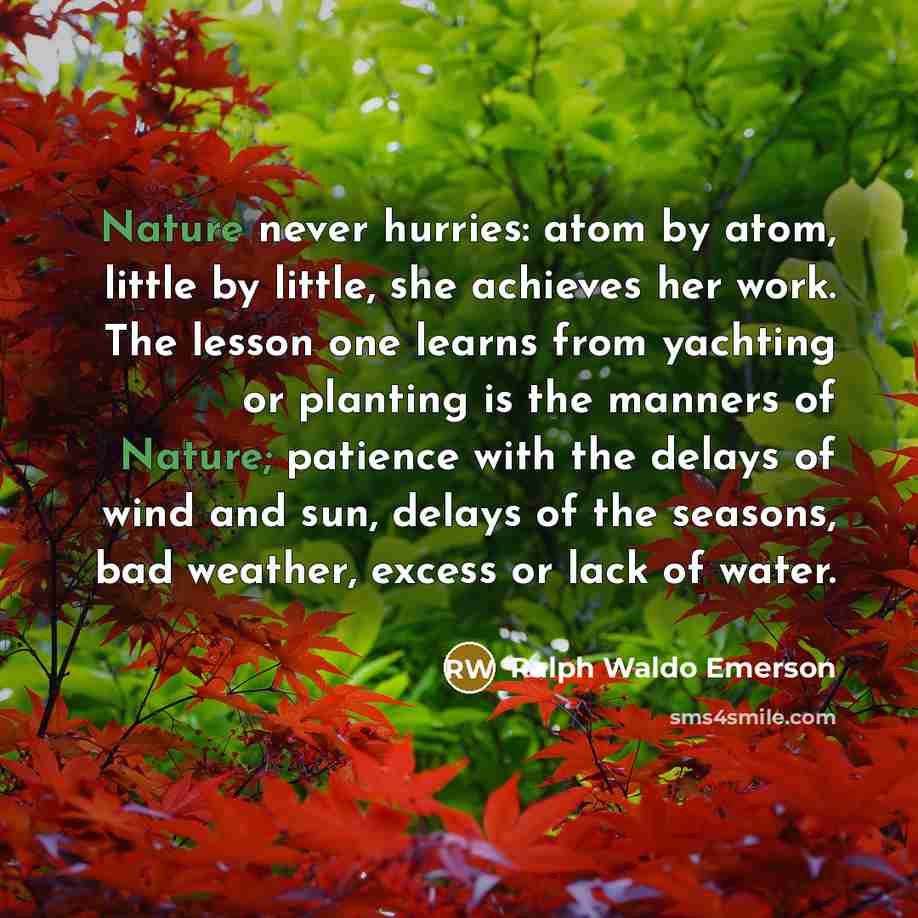 “Nature never hurries: atom by atom, little by little, she…” quote by Ralph Waldo Emerson