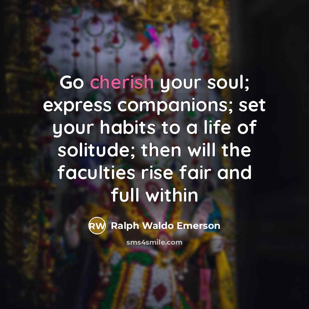 “Go cherish your soul; express companions; set your habits to…” quote by Ralph Waldo Emerson