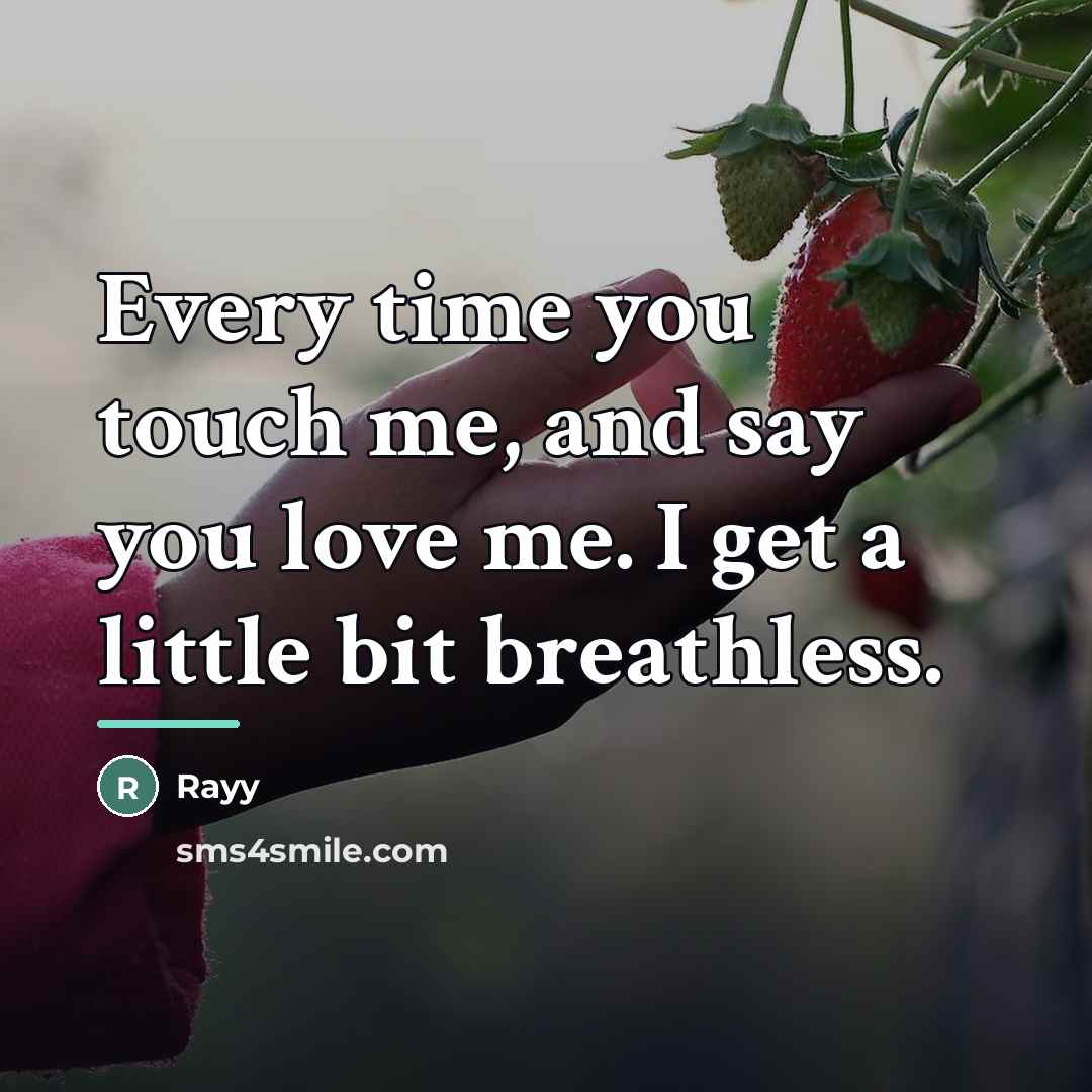 “Every time you touch me, and say you love me.…” quote by Rayy