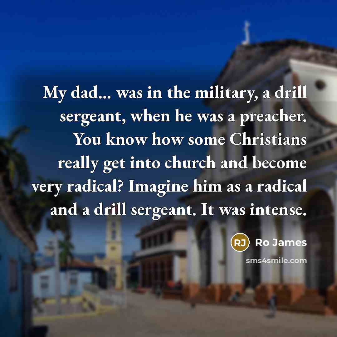 “My dad... was in the military, a drill sergeant, when…” quote by Ro James